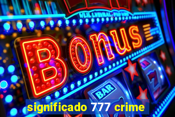 significado 777 crime